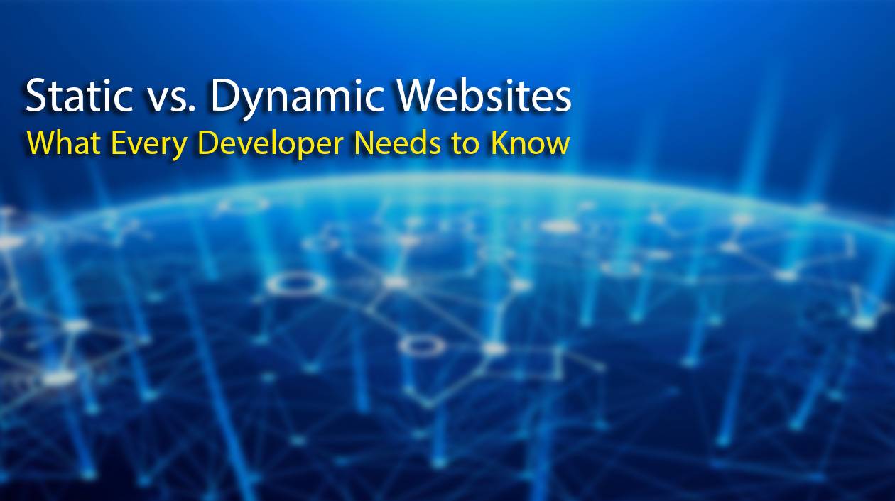 Static vs. Dynamic Websites: What Every Developer Needs to Know