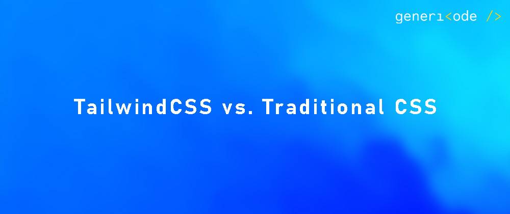 TailwindCSS vs. Traditional CSS